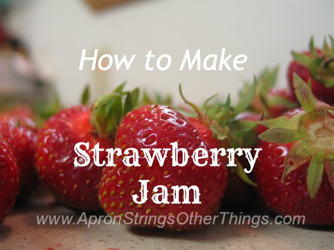 How to Make Strawberry Jam - Apron Strings & other things