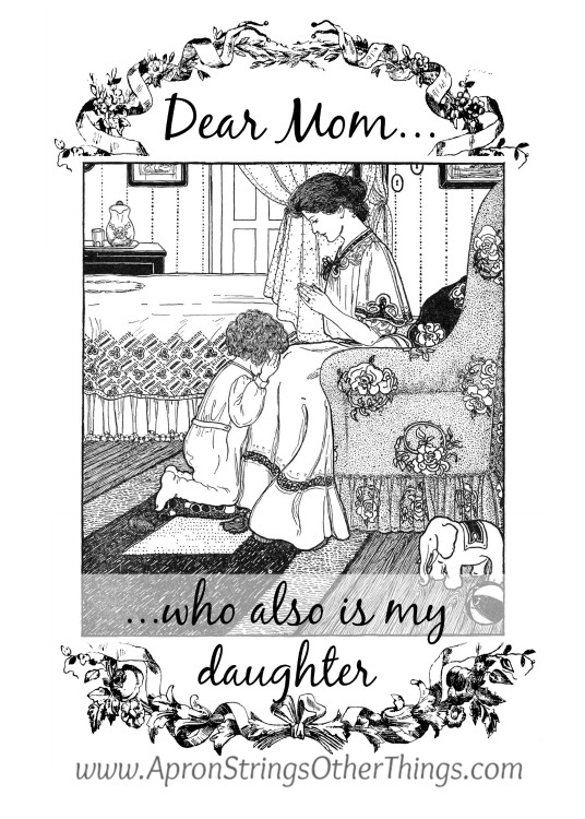Dear Mom . . . who also is my daughter