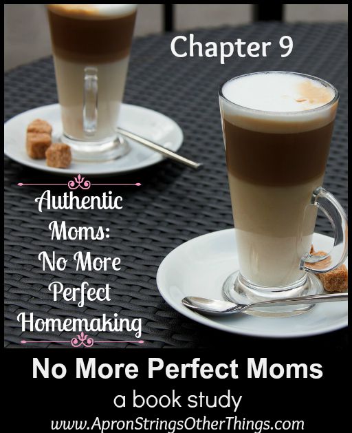 No More Perfect Moms Book Study chapter 9 - Apron Strings & other things