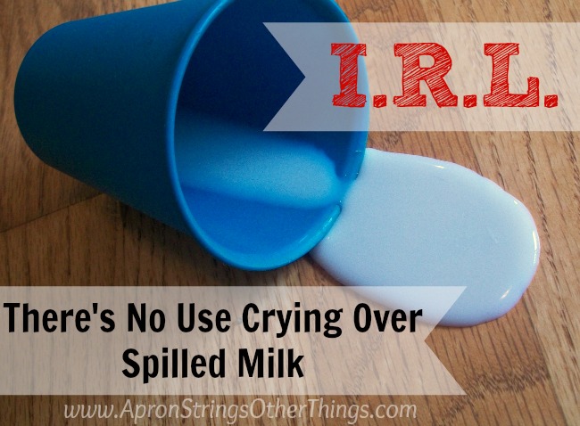 I.R.L. There’s No Use Crying Over Spilled Milk