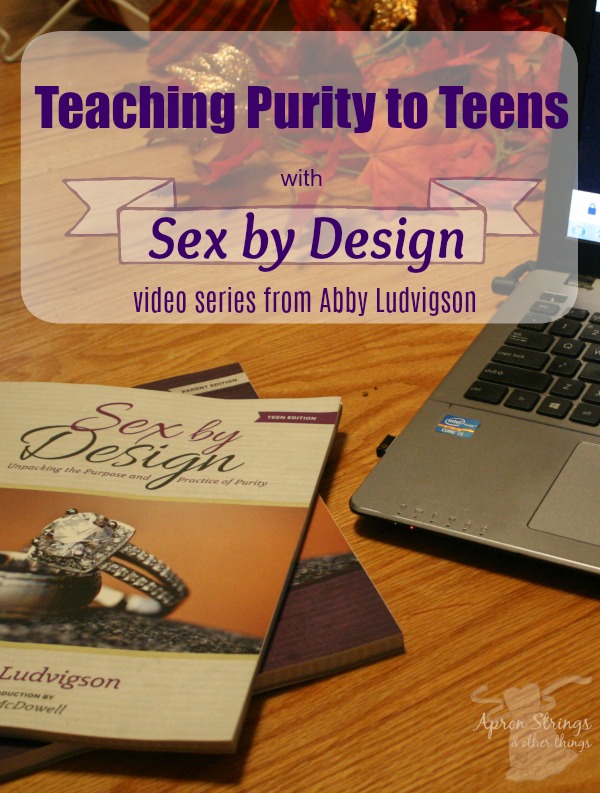 Teaching Purity to Teens with Sex by Design video series from Abby Ludvigson at ApronSTringsotherThings.com