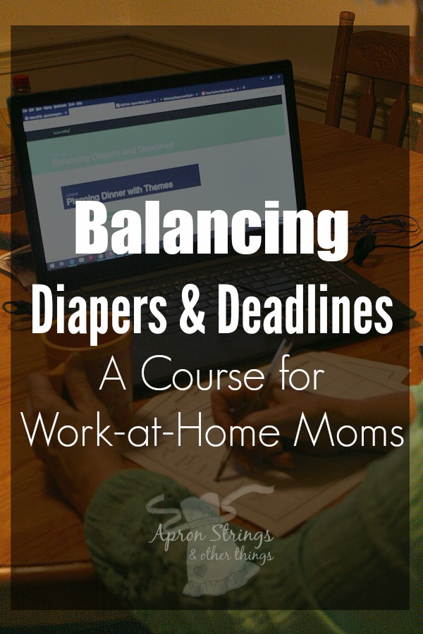 Balancing Diapers & Deadlines - A Course for Work-at-Home Moms at ApronStringsOtherThings.com